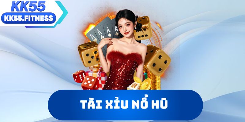 Tài xỉu nổ hũ